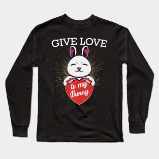 Give Love To My Bunny - Cute Rabbit Animal Heart Long Sleeve T-Shirt